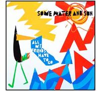Some Water And Sun - All My Friends Have to Go [Vinilo]