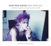 Some Wear Leather, Some Wear Lace: A Worldwide Compendium of Postpunk and Goth in the 1980s