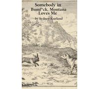 Somebody in Bumf*ck, Montana Loves Me: 1319 Press