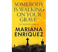 Somebody Is Walking On Your Grave: My Cemetery Journeys