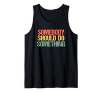 Somebody Should Do Something - Novedad sarcástica Divertida Camiseta sin Mangas