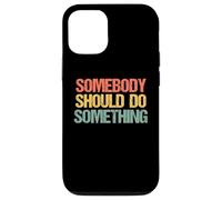 Somebody Should Do Something - Novedad sarcástica Divertida Carcasa para iPhone 12/12 Pro