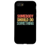 Somebody Should Do Something - Novedad sarcástica Divertida Carcasa para iPhone SE (2020) / 7/8
