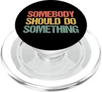 Somebody Should Do Something - Novedad sarcástica Divertida PopSockets PopGrip para MagSafe