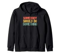 Somebody Should Do Something - Novedad sarcástica Divertida Sudadera con Capucha