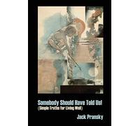 Somebody Should Have Told Us!: Simple Truths for Living Well