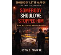 Somebody Should've Stopped Him: When Intervention Was Still Possible (SOMEBODY LET IT HAPPEN Silence Is a Decision)