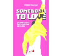 Somebody to love. La spiritualità nelle canzoni dei Queen (Attualità e storia)