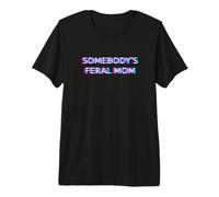 Somebody's Feral Mom Humor Funny Matching Family Mother Camiseta Premium