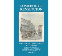 Somebody's Kensington Book 3, Volumes 1,2 & 3: Set in Kensington and Devon