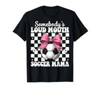 Somebody's Loud Mouth Soccer Mamá Mamá Día de la Madre Coqueta Camiseta