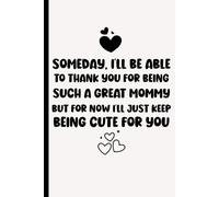 someday I'll be able to thank you for being such a great mom: funny notebook for mom, 1st mothers day gift