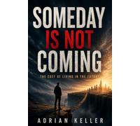 SOMEDAY IS NOT COMING: The Cost of Living in the Future