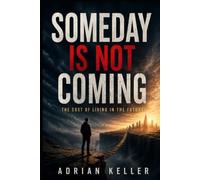 SOMEDAY IS NOT COMING: The Cost of Living in the Future