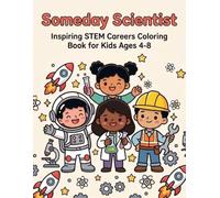 Someday Scientist: A STEM Careers Coloring Book for Kids Ages 4-8: 40 Real Jobs to Color, Discover and Try