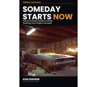 Someday Starts Now: One Bolt at a Time: The No-Excuses Guide to Finally Finishing Your Project Car (Car Society)