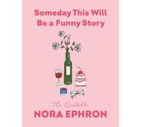 Someday This Will Be a Funny Story /anglais: The Quotable Nora Ephron