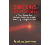Somedays I Don't Shower: A Poetry Journal That Navigates Trauma and Struggles to Find Joy Through God's Word