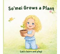 So'mei Grows a Plan: So'mei Learns and Plays (So’mei Learns & Plays series.)