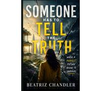 Someone Has to Tell the Truth: When a Perfect Future Begins to Unravel