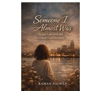 Someone I Almost Was: The girl I survived and the woman I am becoming