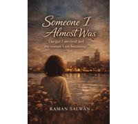 Someone I Almost Was: The girl I survived and the woman I am becoming