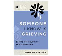Someone I Know Is Grieving: Caring with Humility and Compassion (Ask the Christian Counselor)