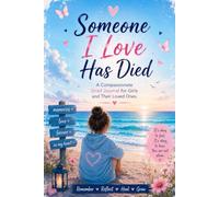 Someone I Love Has Died | A Compassionate Grief Journal for Girls and Their Loved Ones.