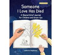 Someone I Love Has Died: A Shared Grief Journal For Children and Grown-Ups: A Shared Grief Journal For Children and Grown-Ups: A Shared Grief Journal ... Kids' Books of Social Emotional Learning)