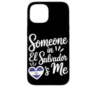 Someone In El Salvador Loves Me Salvadoran Carcasa para iPhone 15