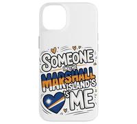 Someone In The Marshall Islands Loves Me Carcasa para iPhone 14 Plus