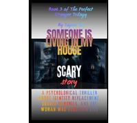 SOMEONE IS LIVING IN MY HOUSE: A Psychological Thriller About Identity Replacement, Shared Memories, and the Woman Who Stole Her Life (The Perfect Stranger Trilogy By Tajirul Sk)