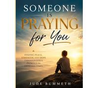 Someone Is Praying for You: Finding Peace, Strength, and Hope Through God's Presence in Difficult Times