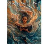 Someone Needs to Read Your Story: A Call to Writers and Dreamers Alike