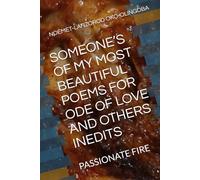 SOMEONE’S OF MY MOST BEAUTIFUL POEMS FOR ODE OF LOVE AND OTHERS INEDITS: PASSIONATE FIRE (ODE OF LOVE AND THE TURPITUDES OF LIFE AND SHE SHINES LIKE A SUN OF OKO-OLINGOBA NOÉMET-LANZOROD)