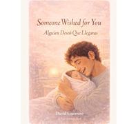 Someone Wished for You / Alguien Deseó Que Llegaras: A Bilingual Picture Book for Every Child Who Was Wished into the World / Un Libro Bilingüe para Cada Niño Que Fue Deseado al Mundo