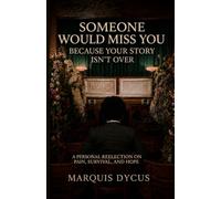 Someone Would Miss You Because Your Story Isn’t Over: A Personal Reflection on Pain, Survival, and Hope