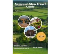 Somerset Slow Travel Guide 2026: Hidden Villages, Coastal Walks, Country Inns, Local Food & Authentic Experiences Beyond the Tourist Trail