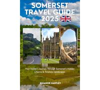Somerset Travel Guide 2025: Your Insider’s Journey Through Somerset’s Hidden Charms & Timeless Landscapes