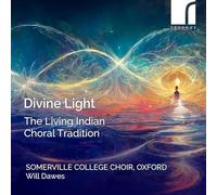 Somerville College Choir, Oxford; Will Dawes; Nirmala Rajasekar - Divine Light: The Living Indian Choral Tradition