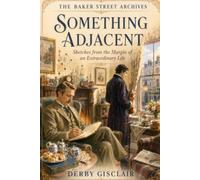 Something Adjacent: Sketches from the Margins of an Extraordinary Life