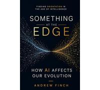 Something at the Edge: Finding Orientation in the Age of Intelligence