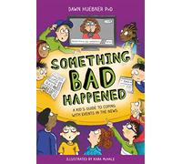 Something Bad Happened: A Kid's Guide to Coping With Events in the News