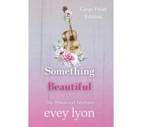 Something Beautiful (Large Print Edition): A Small Town Brother's Best Friend Romance (The Blisswood Brothers (Large Print Editions))