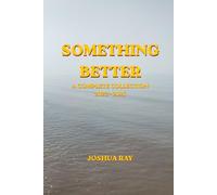 Something Better: A Complete Collection 2022 - 2025