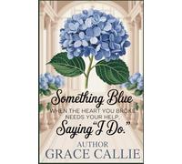 Something Blue: When The Heart You Broke Needs Your Help, Saying I Do