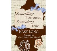 Something Borrowed, Something True (Our Mother, Your Friend)