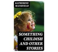 Something Childish And Other Stories (ebook)