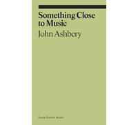 Something Close to Music: Late Art Writings, Poems, and Playlists (Ekphrasis)