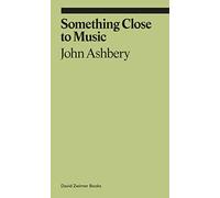 Something Close to Music: Late Art Writings, Poems, and Playlists (Ekphrasis)